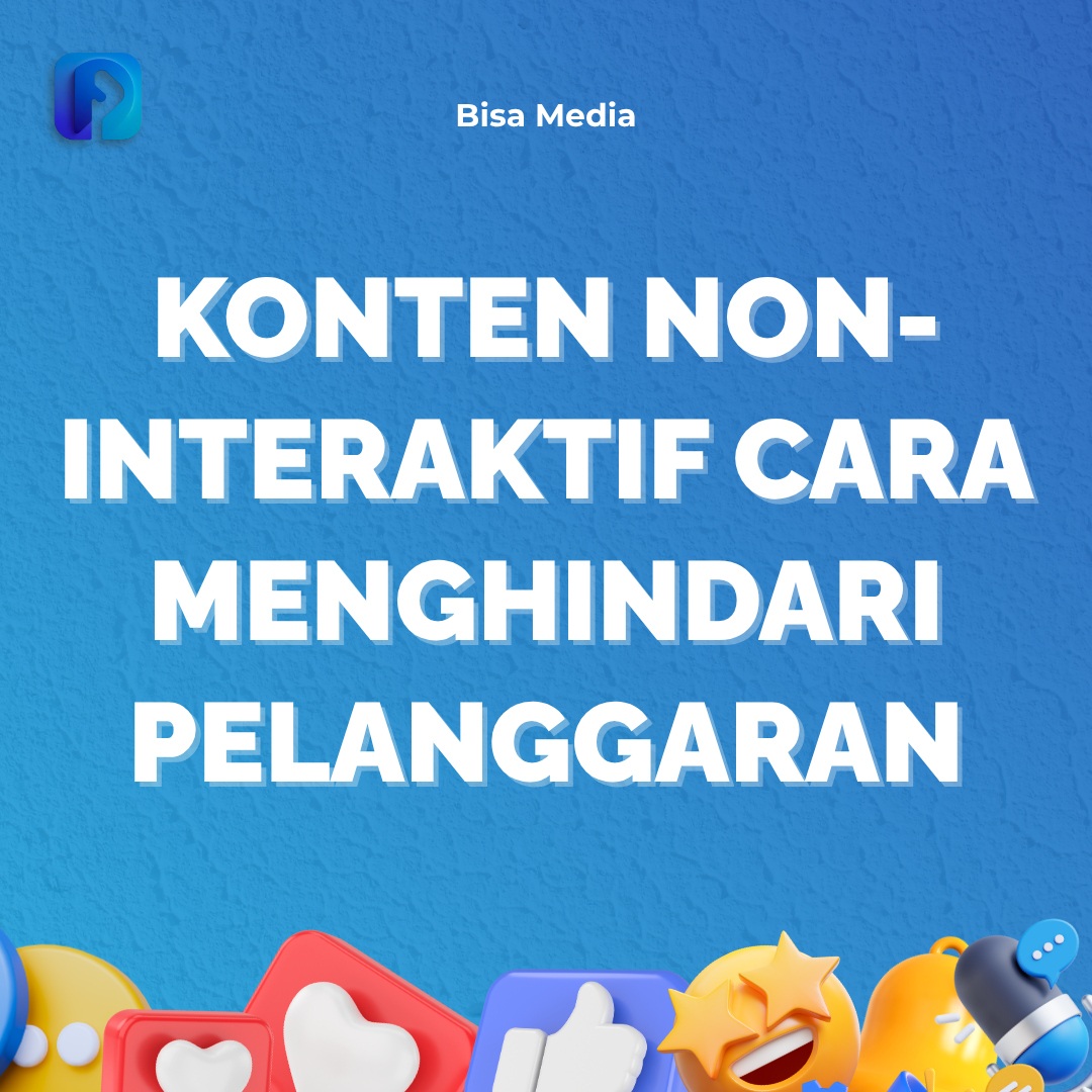 Konten Non-Interaktif - Cara Menghindari Pelanggaran