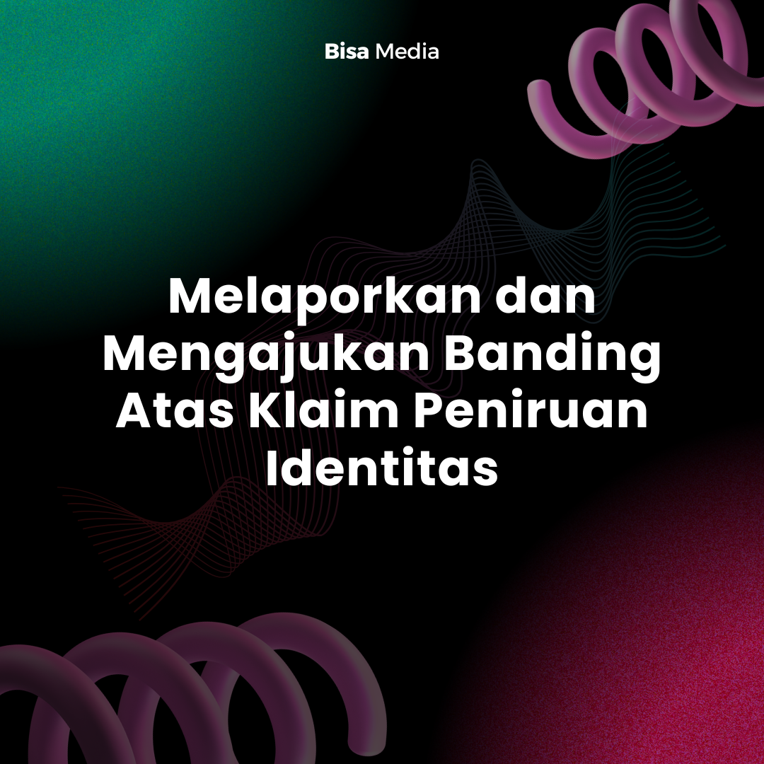 Melaporkan dan Mengajukan Banding Atas Klaim Peniruan Identitas